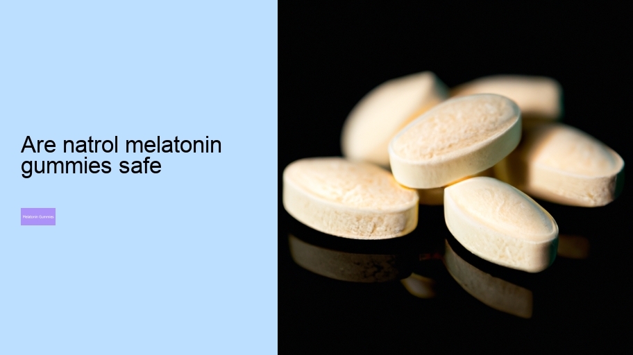 are natrol melatonin gummies safe