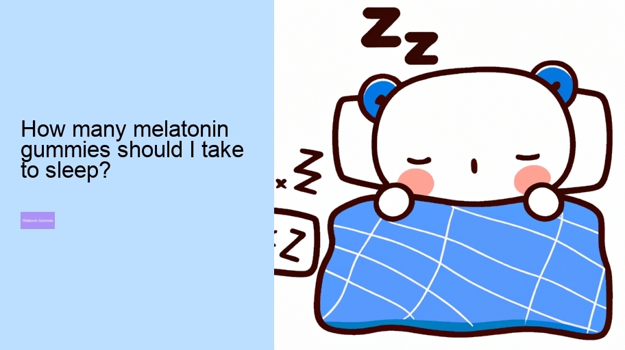 How many melatonin gummies should I take to sleep?
