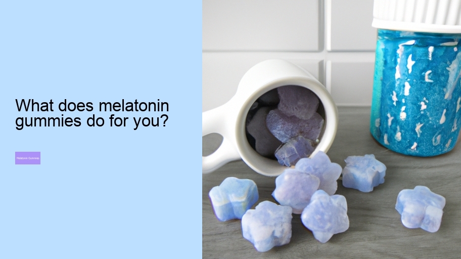 What does melatonin gummies do for you?