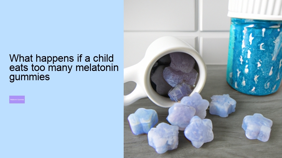 what happens if a child eats too many melatonin gummies