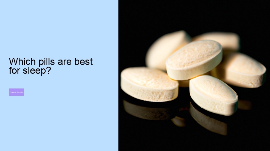 Which pills are best for sleep?